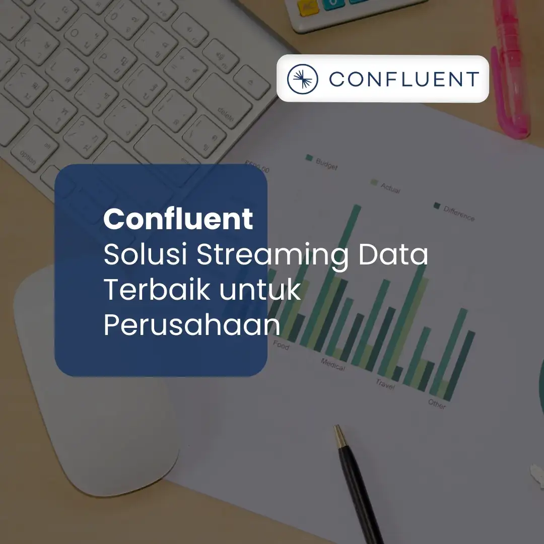 Confluent Solusi Streaming Data Terbaik Untuk Perusahaan