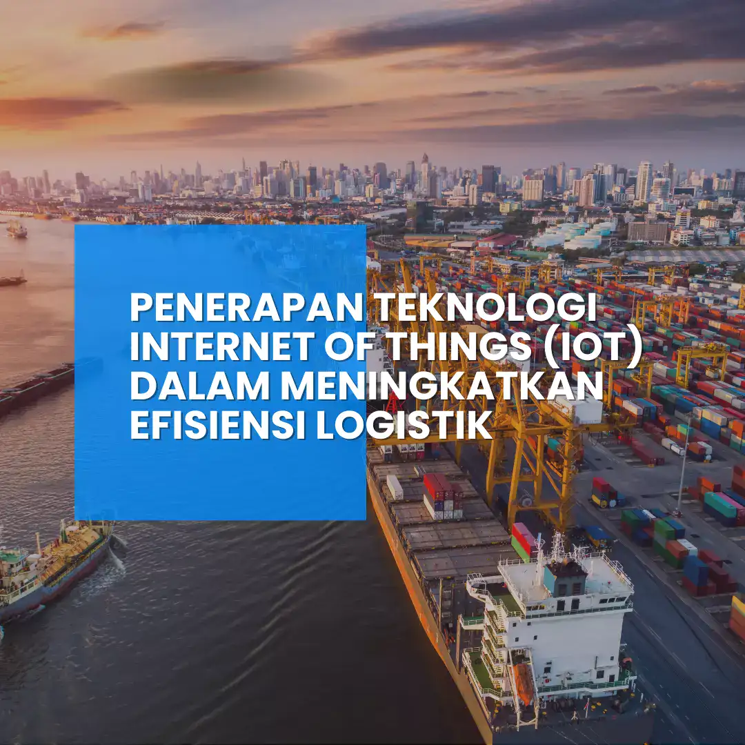 Internet of Things (IoT) dalam Meningkatkan Efisiensi Logistik