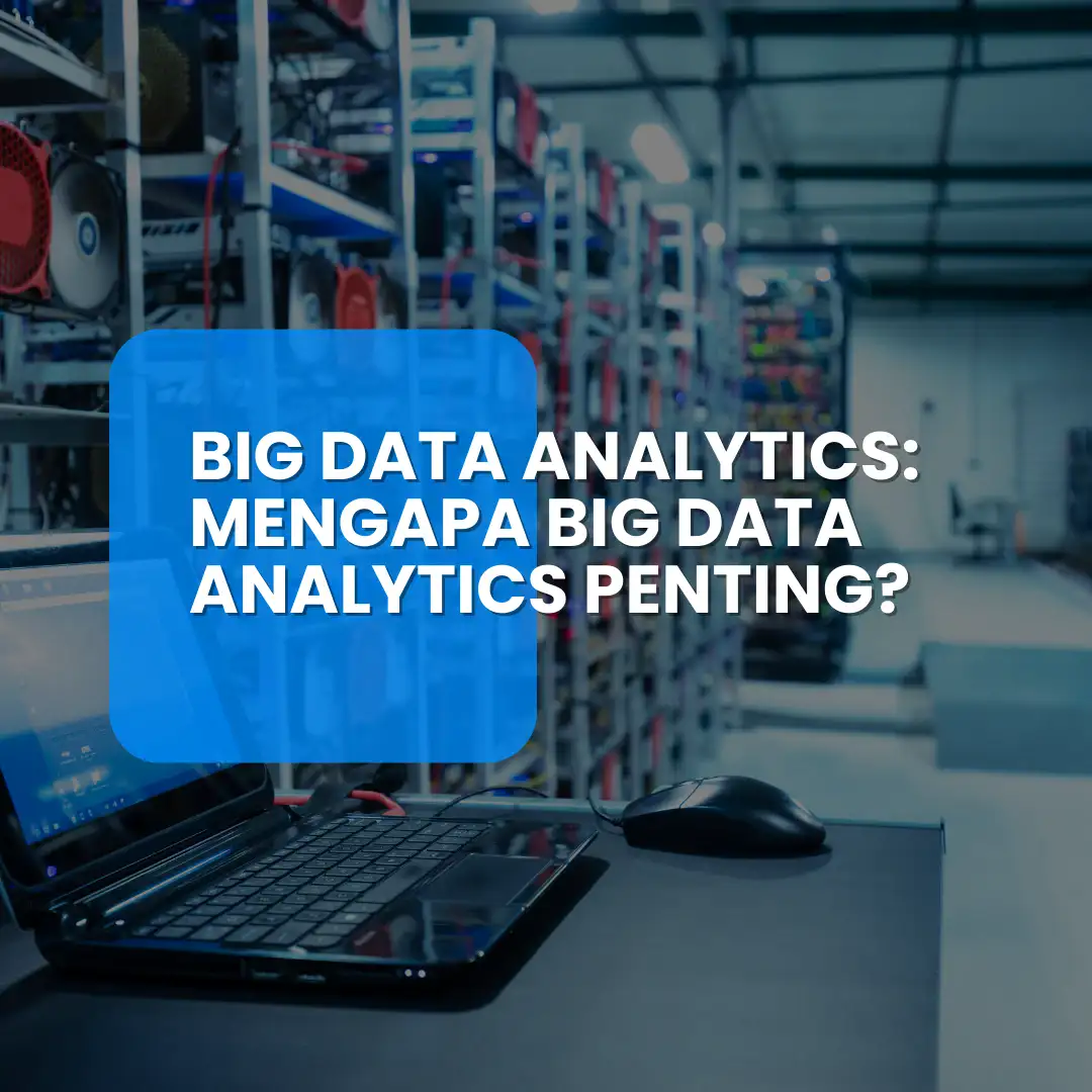 Big Data Analytics: Mengapa Big Data Analytics Penting?