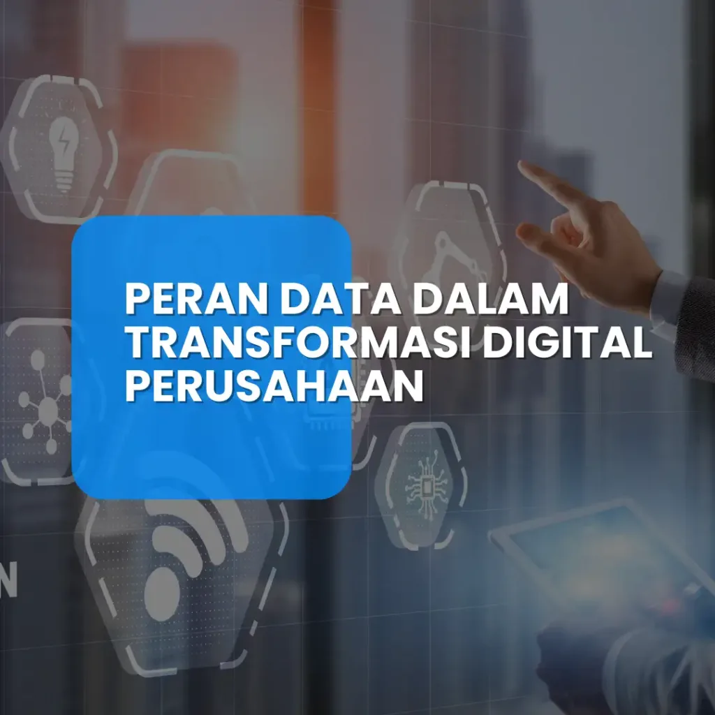 Peran Data dalam Transformasi Digital Perusahaan