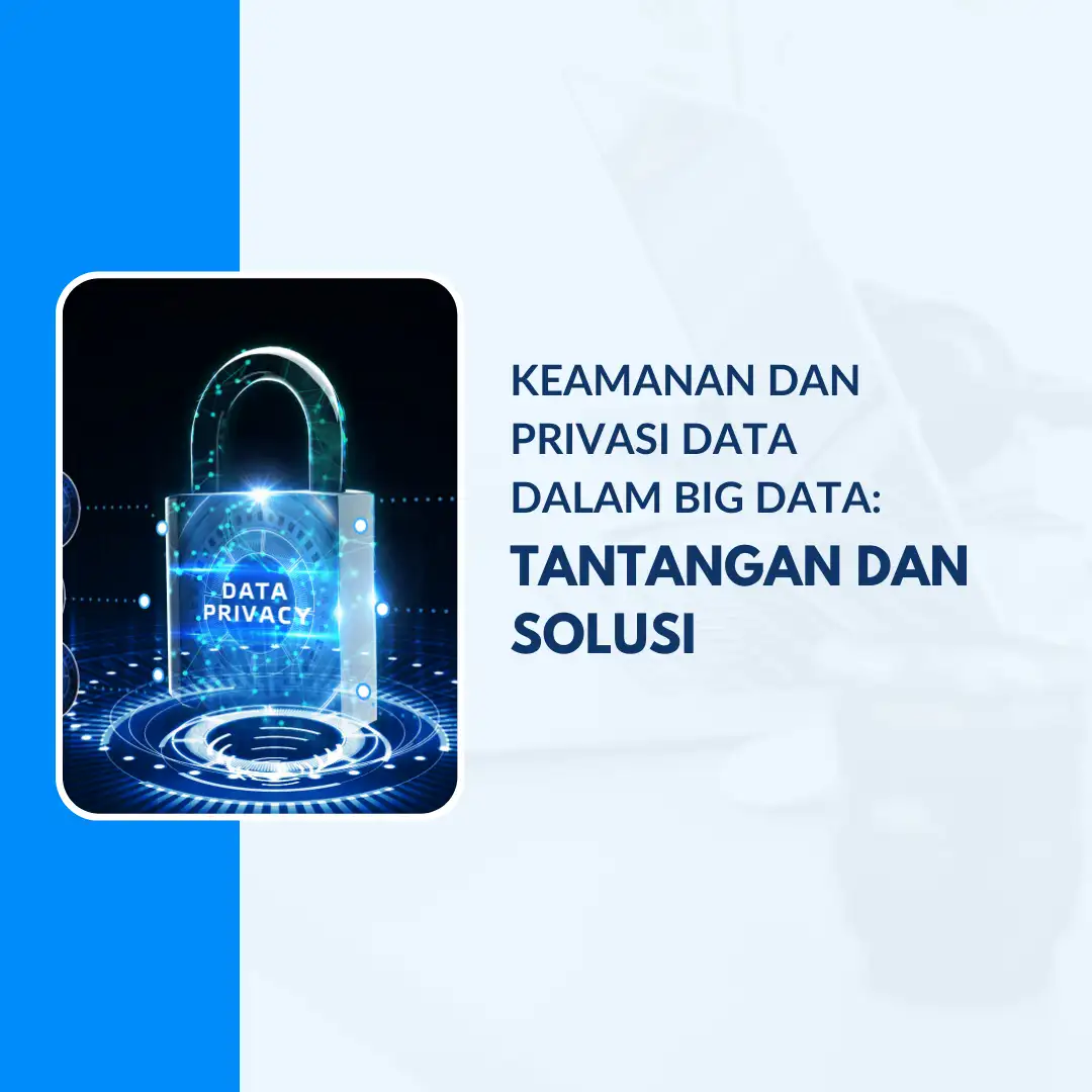 Keamanan dan Privasi Data dalam Big Data: Tantangan dan Solusi