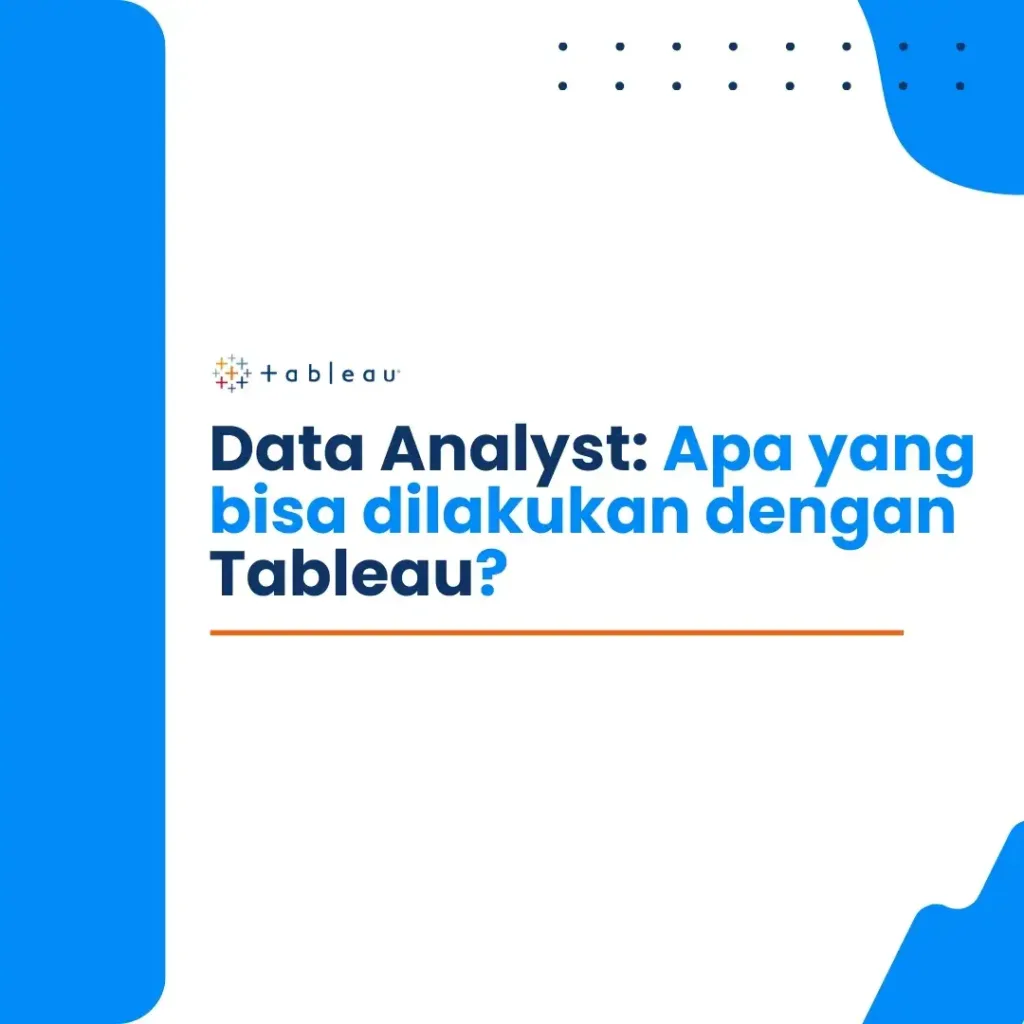 Data Analyst-Apa yang bisa dilakukan dengan Tableau?