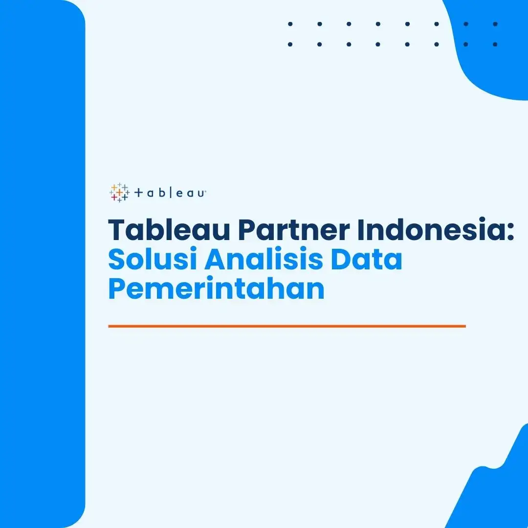 Tableau Partner Indonesia | Solusi Analisis Data Pemerintahan