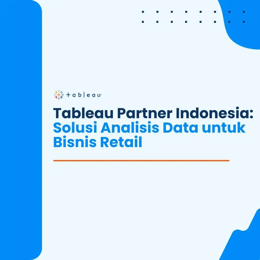 Tableau Partner Indonesia: Solusi Analisis Data untuk Bisnis Retail