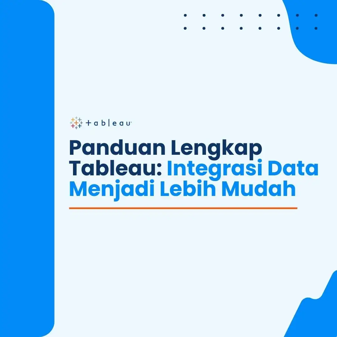 Tableau | Integrasi Data Menjadi Lebih Mudah