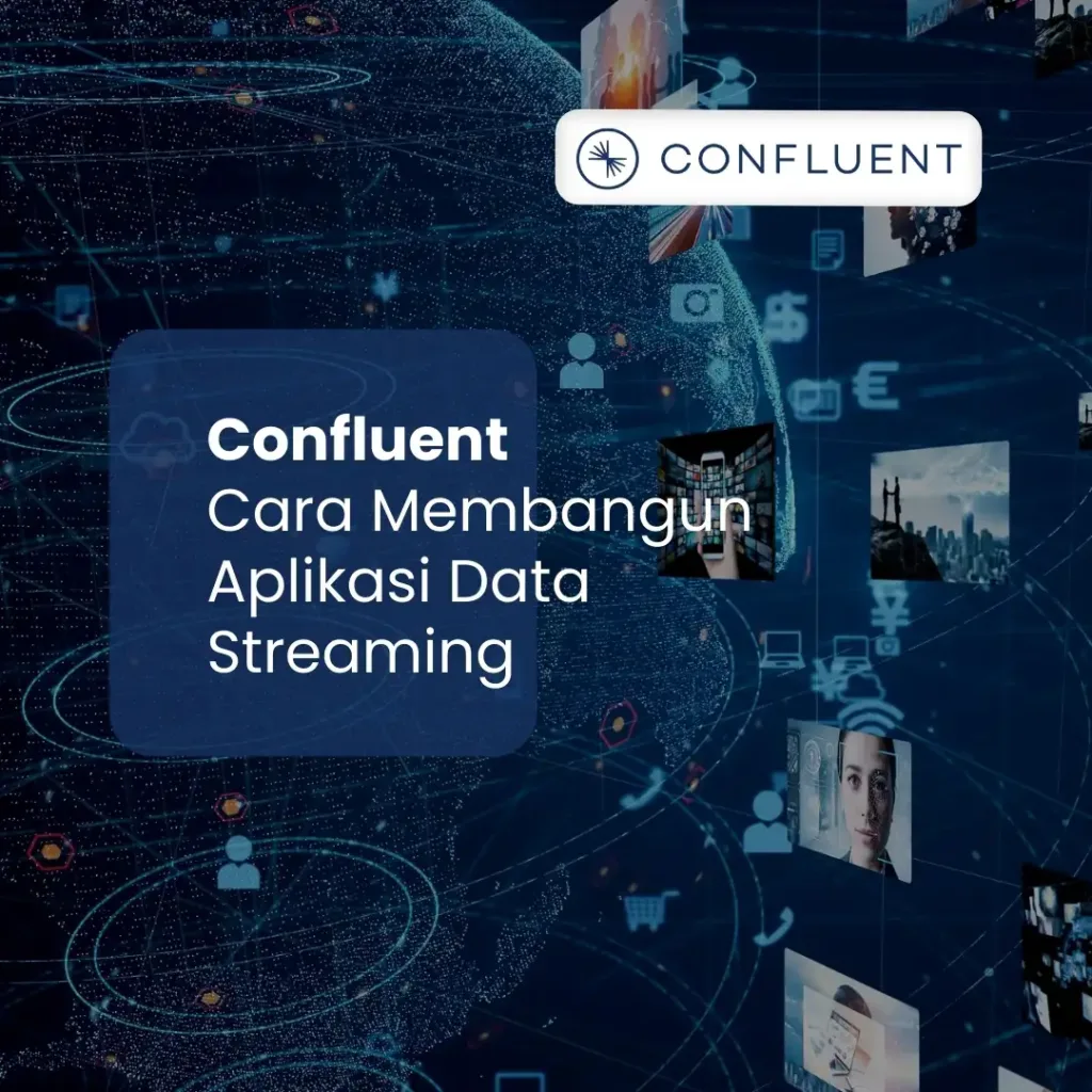 Confluent | Cara Membangun Aplikasi Data Streaming