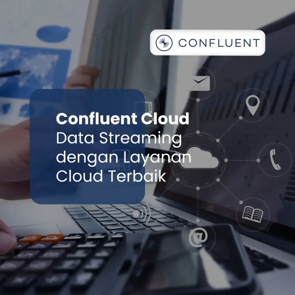 Confluent Cloud | Data Streaming dengan Layanan Cloud Terbaik