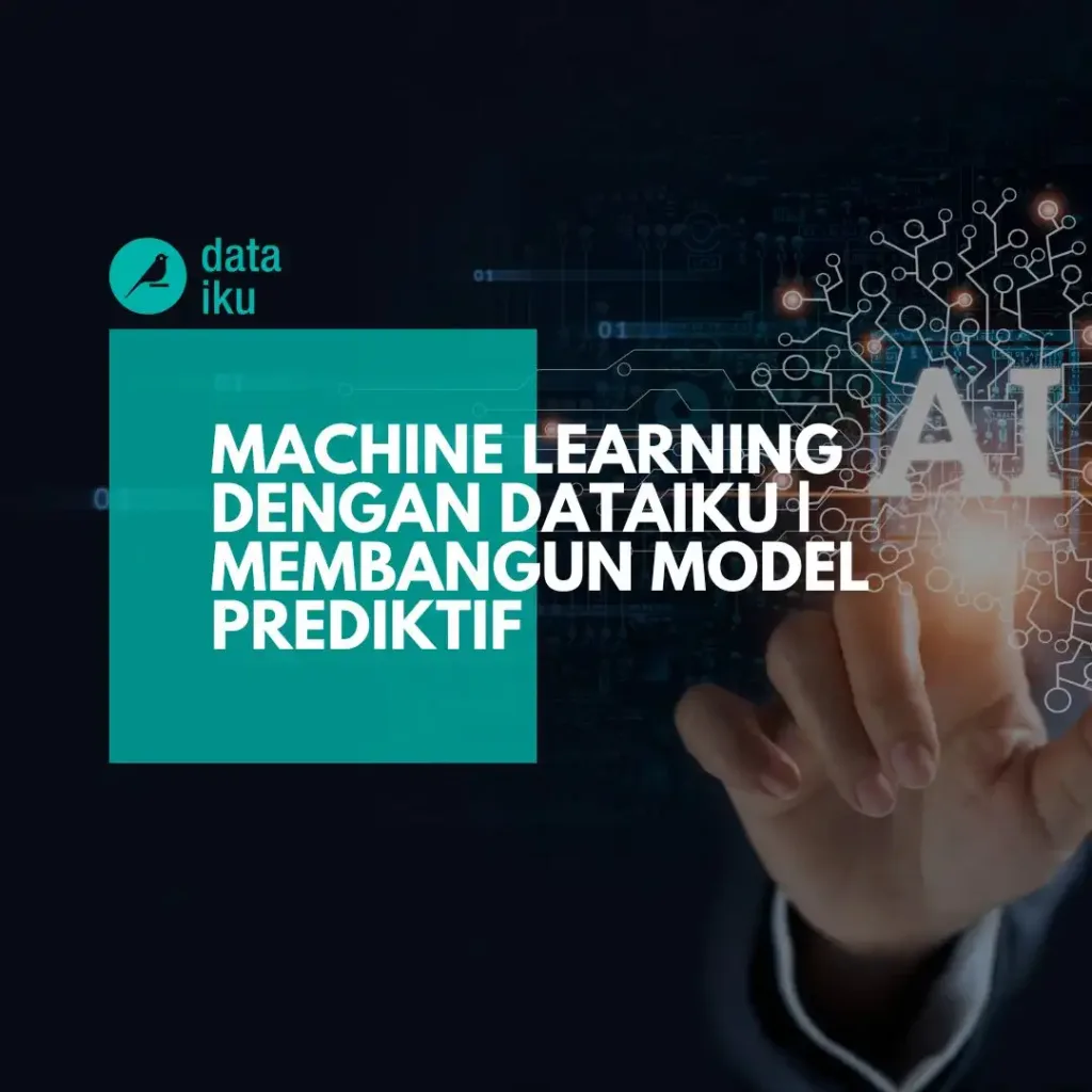 Machine Learning dengan Dataiku | Membangun Model Prediktif