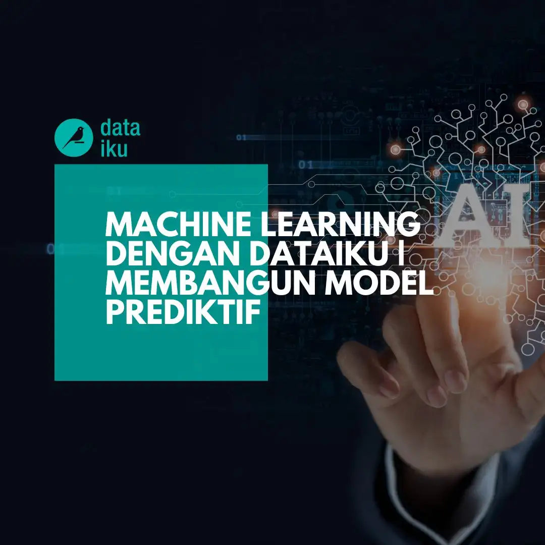 Machine Learning dengan Dataiku | Membangun Model Prediktif