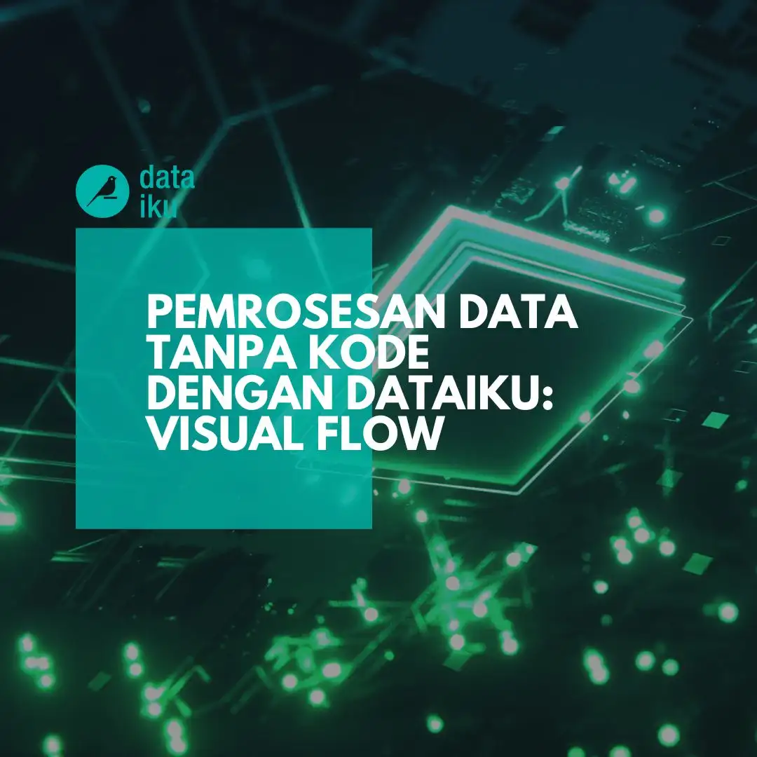 Pemrosesan Data Tanpa Kode dengan Dataiku: Visual Flow