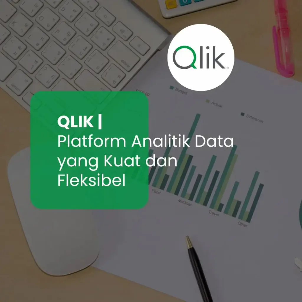 Qlik: Platform Analitik Data yang Kuat dan Fleksibel
