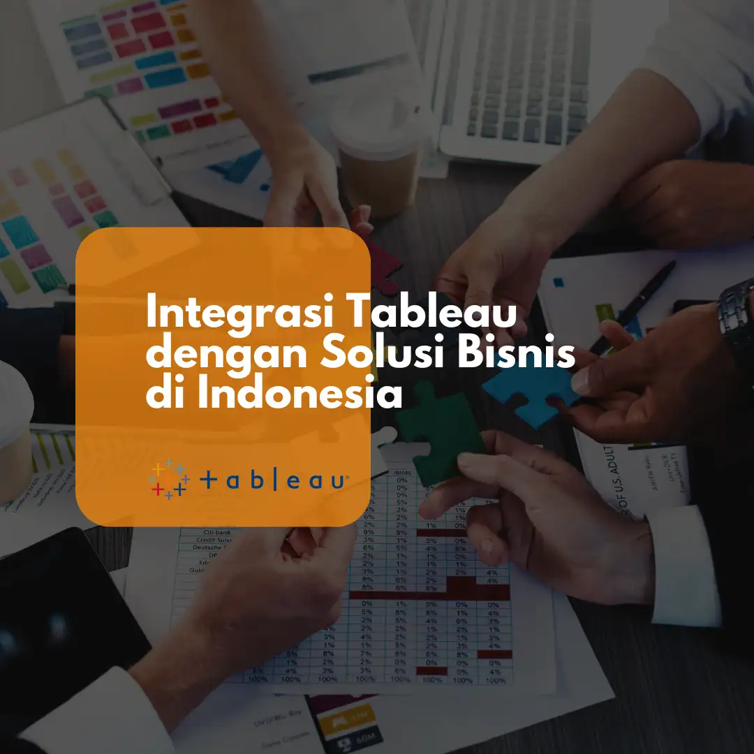 Integrasi Tableau dengan Solusi Bisnis di Indonesia