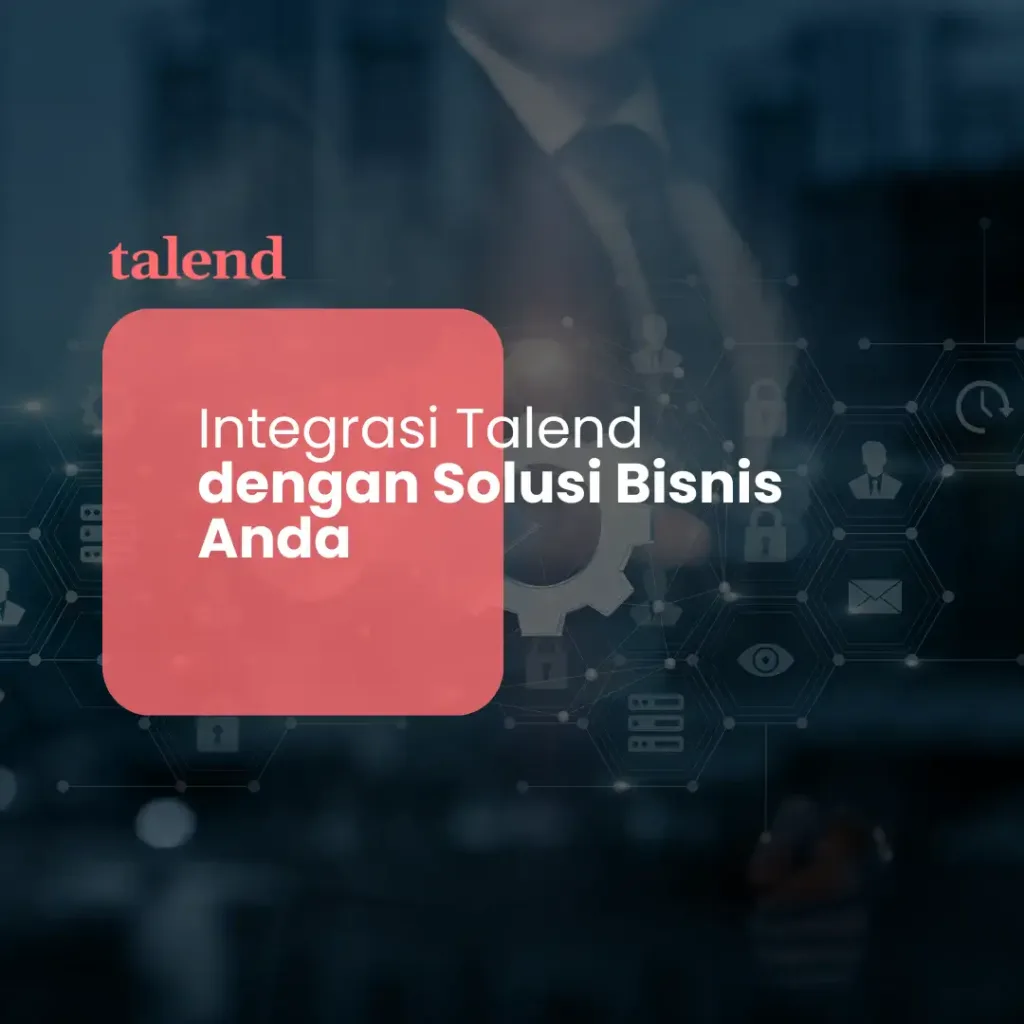 Integrasi Talend dengan Solusi Bisnis Anda