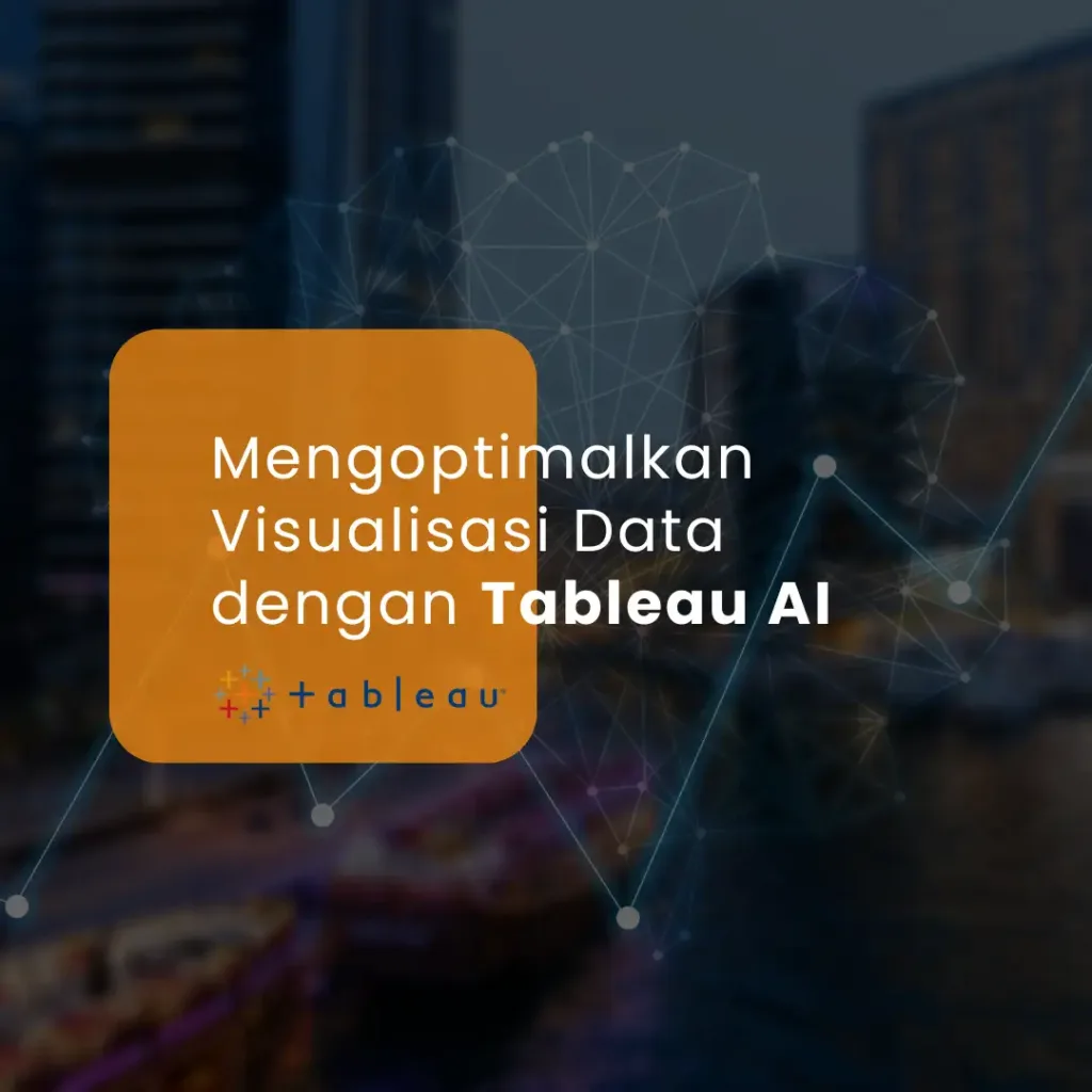 Mengoptimalkan Visualisasi Data dengan Tableau AI