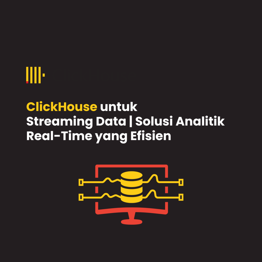ClickHouse untuk Streaming Data | Solusi Analitik Real-Time yang Efisien