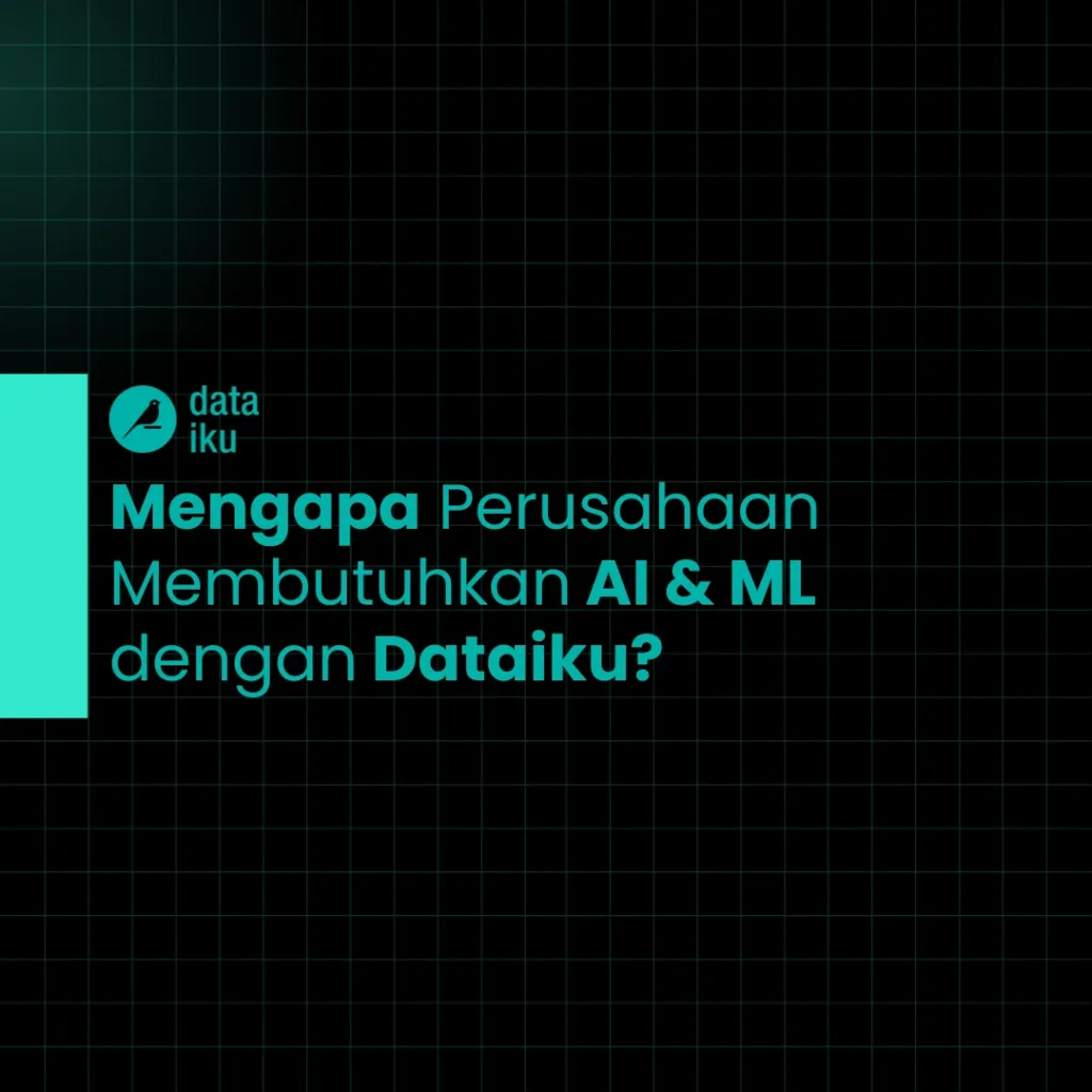 Mengapa Perusahaan Membutuhkan AI & ML dengan Dataiku