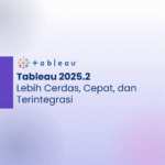 Tableau 2025.2 | Lebih Cerdas, Cepat, dan Terintegrasi