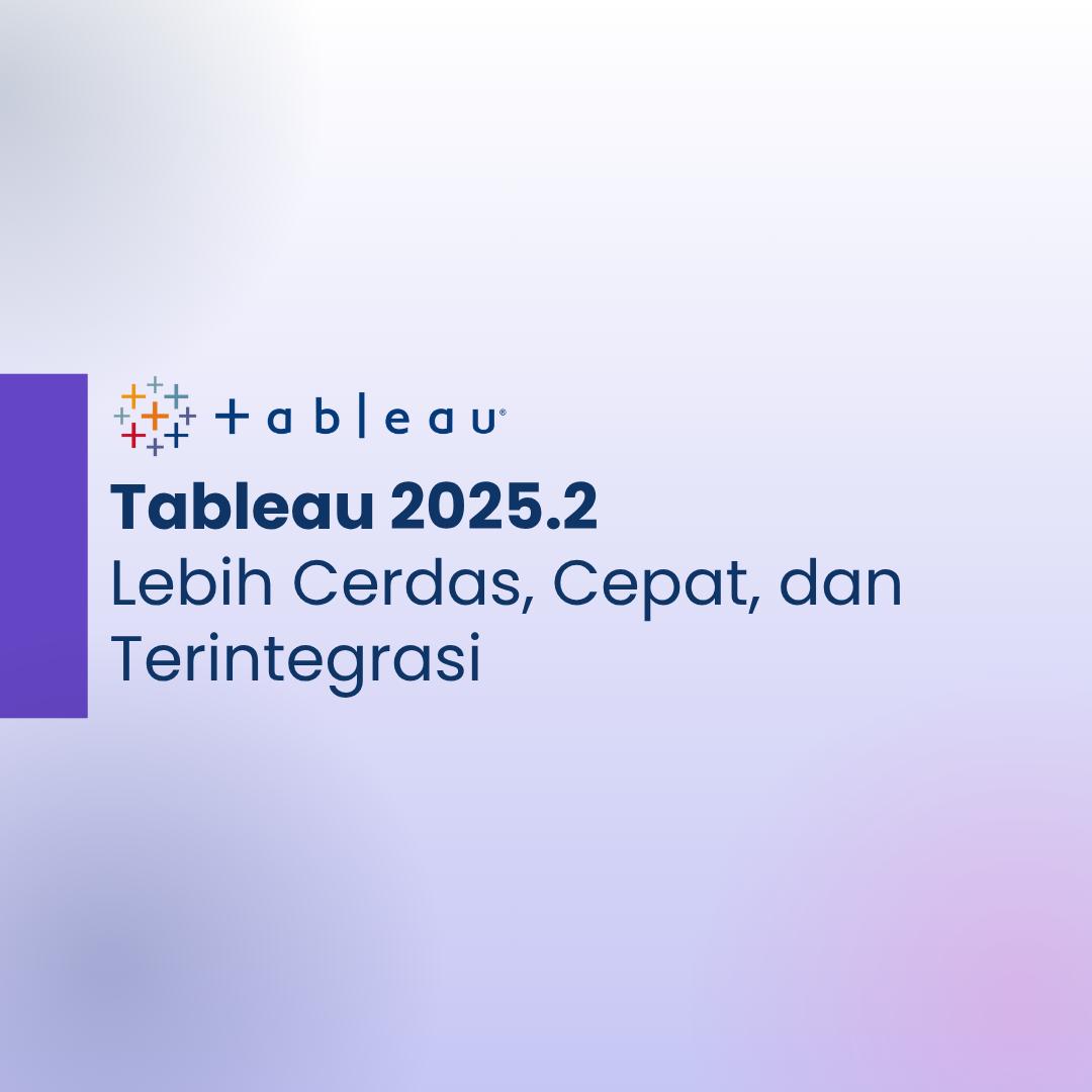 Tableau 2025.2 | Lebih Cerdas, Cepat, dan Terintegrasi