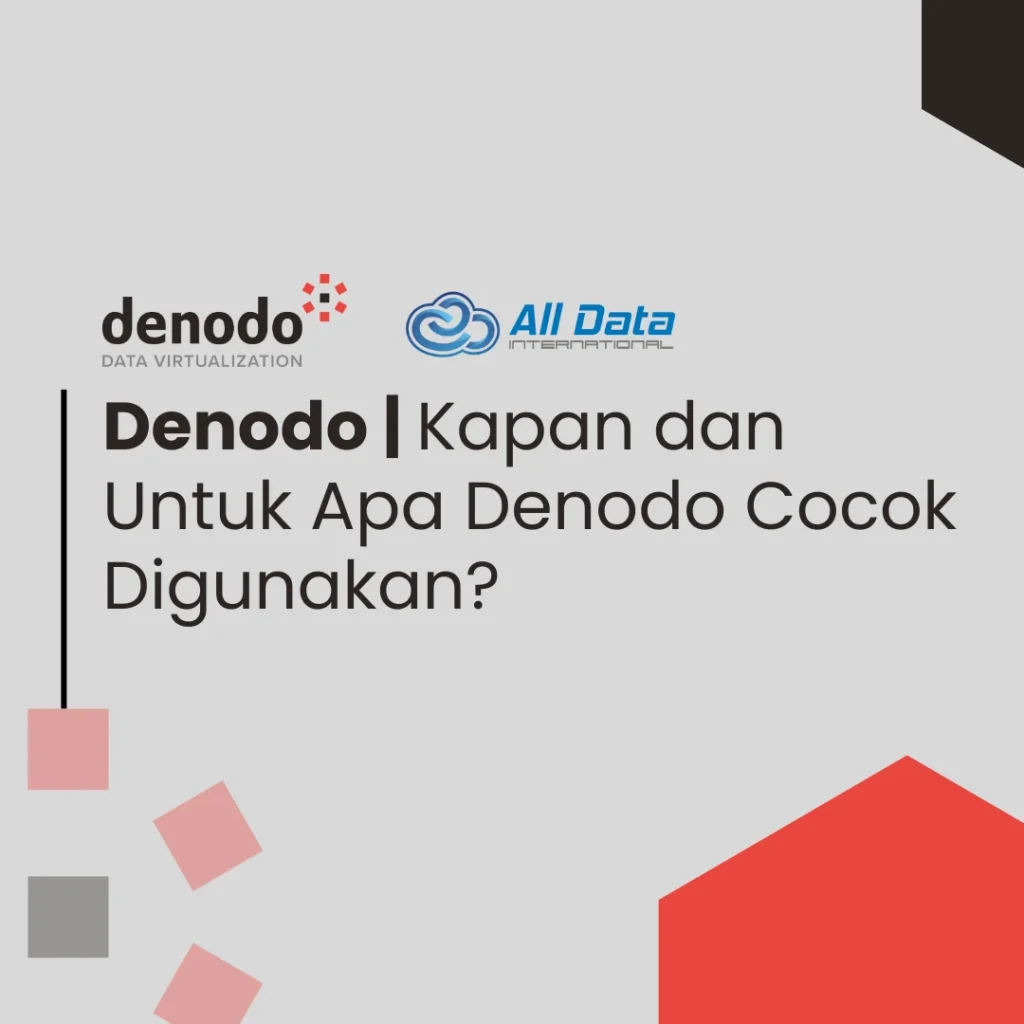 Denodo | Kapan dan Untuk Apa Denodo Cocok Digunakan?