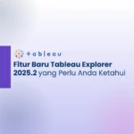 Fitur Baru Tableau Explorer 2025.2 yang Perlu Anda Ketahui