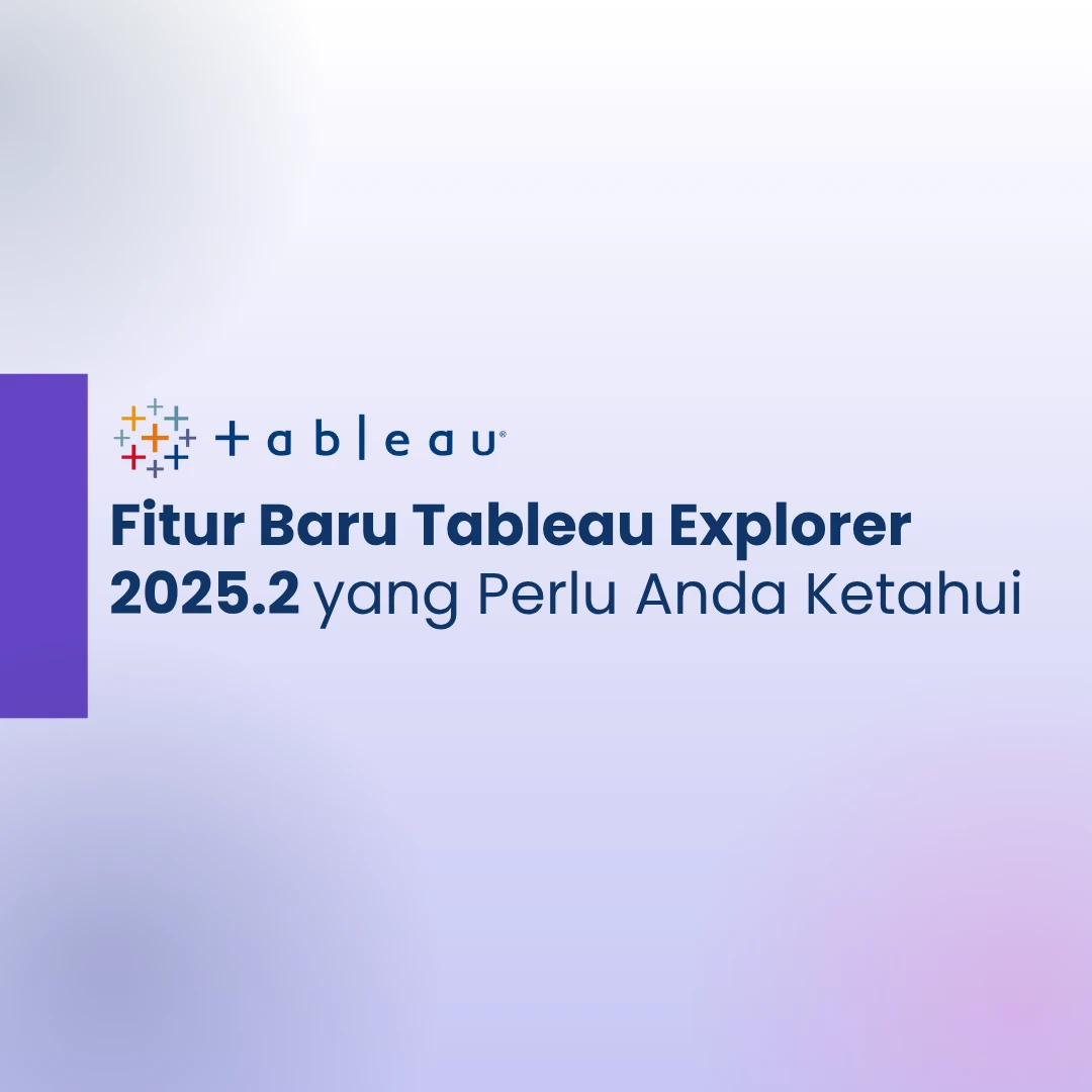 Fitur Baru Tableau Explorer 2025.2 yang Perlu Anda Ketahui | Eksplorasi Data Lebih Cerdas