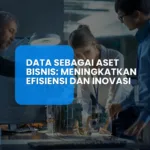 Data sebagai Aset Bisnis-Meningkatkan Efisiensi dan Inovasi