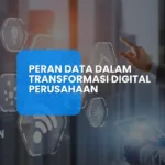 Peran Data dalam Transformasi Digital Perusahaan