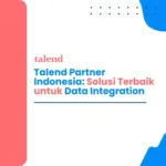 Talend Partner Indonesia | Solusi Terbaik untuk Data Integration