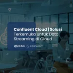 Confluent Cloud | Solusi Terkemuka untuk Data Streaming di Cloud