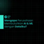 Mengapa Perusahaan Membutuhkan AI & ML dengan Dataiku