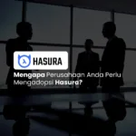 Mengapa Perusahaan Anda Perlu Mengadopsi Hasura?