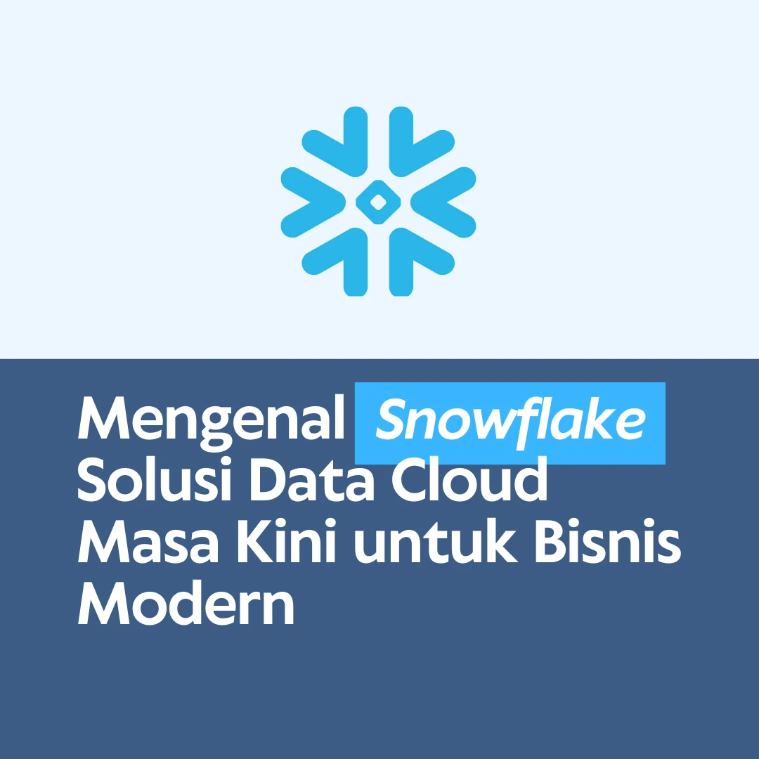 Mengenal Snowflake | Solusi Data Cloud Masa Kini untuk Bisnis Modern